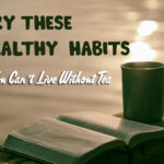 Try These Healthy Habits If You Can’t Live Without Tea